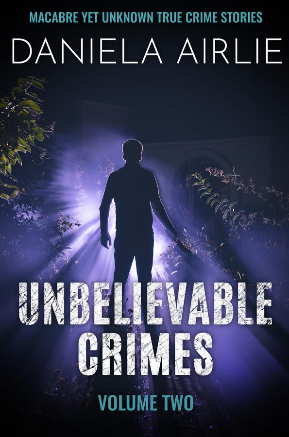 Unbelievable Crimes Volume Two