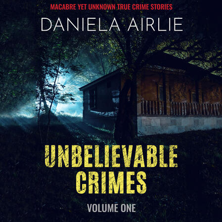 Unbelievable Crimes Volume One Audiobook Unbelievable Crimes Volume One Audiobook